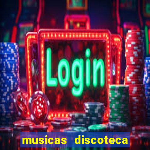 musicas discoteca anos 70 80 90